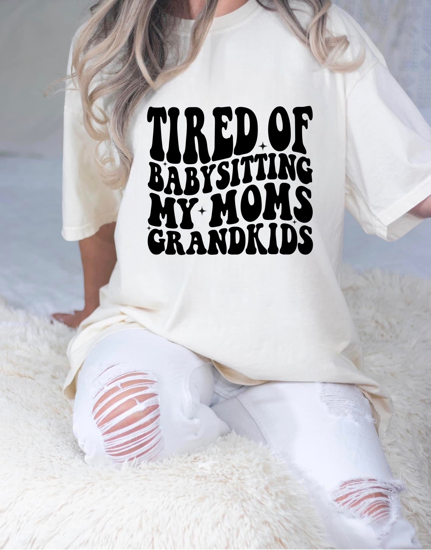 Tired of Babysitting My Moms Grandkids Screen Print Transfer