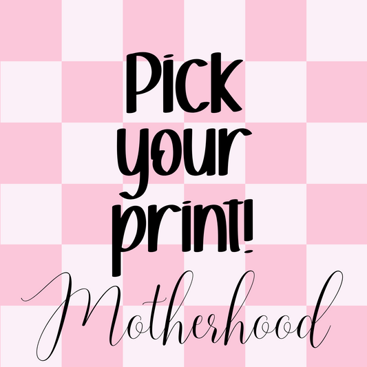 Pick your Print for Build a Tee: MOTHERHOOD