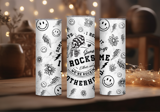 Some Days I Rock Motherhood Sublimation Tumbler Print